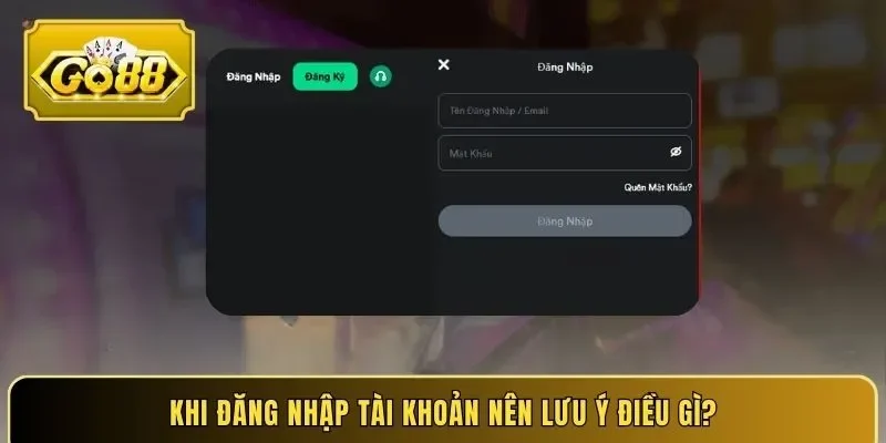 Khi đăng nhập tài khoản nên lưu ý điều gì?