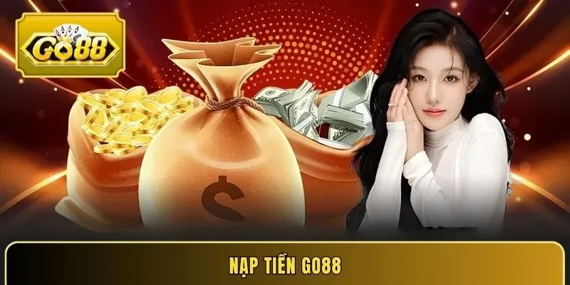 Các bước nạp tiền Go88 an toàn và minh bạch nhất 2026