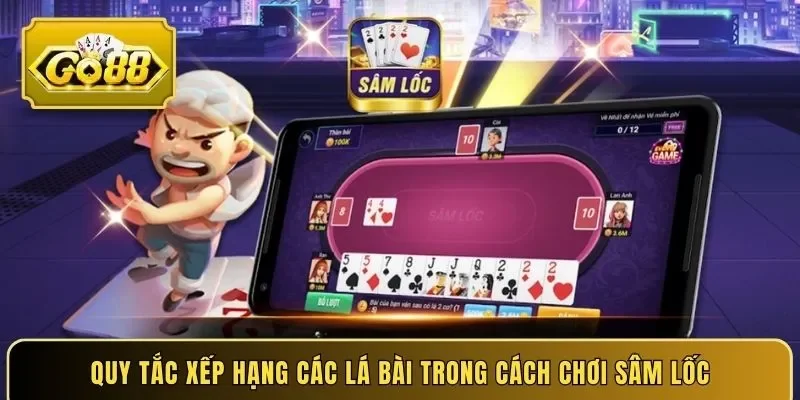 Quy tắc xếp hạng các lá bài trong cách chơi Sâm Lốc